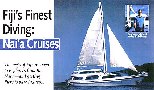 Fiji's Finest Diving: Nai'a Cruises - The reefs of Fiji are open to explorers from the Nai'a - and getting there is pure luxury...